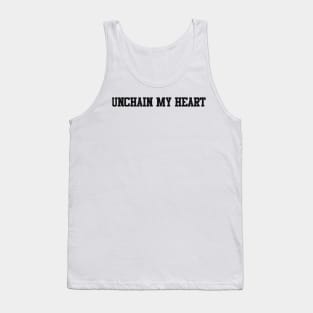 unchain my heart Tank Top